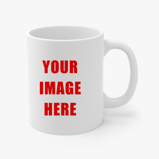 Custom Your Image Printed Mug Ceramic 11oz Cup Coffee Tea