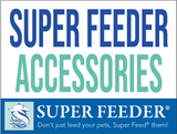 Super Feeder Accessories