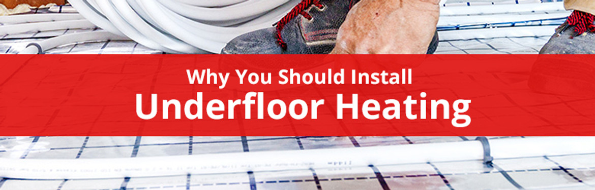 5 Reasons Why You Should Install Underfloor Heating 5 Reasons Why You Should Install Underfloor Heating