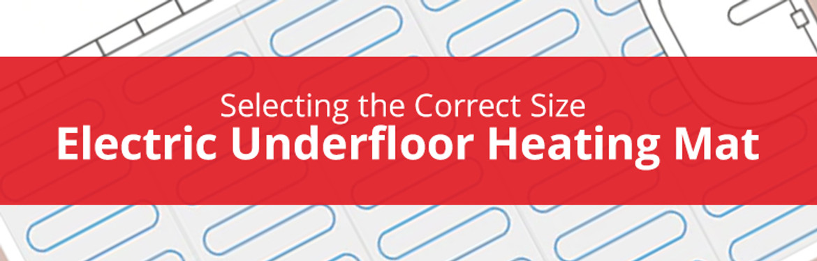 Selecting the Correct Size Underfloor Heating Mat