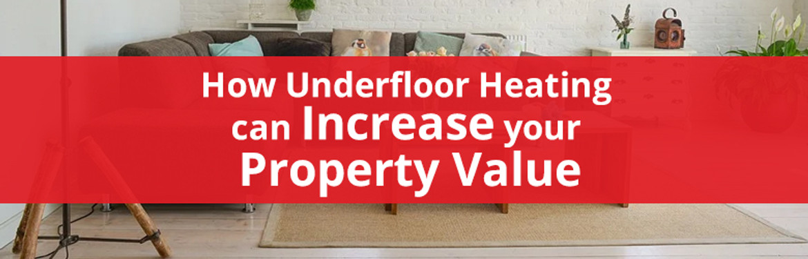 How Underfloor Heating can Increase your Property Value