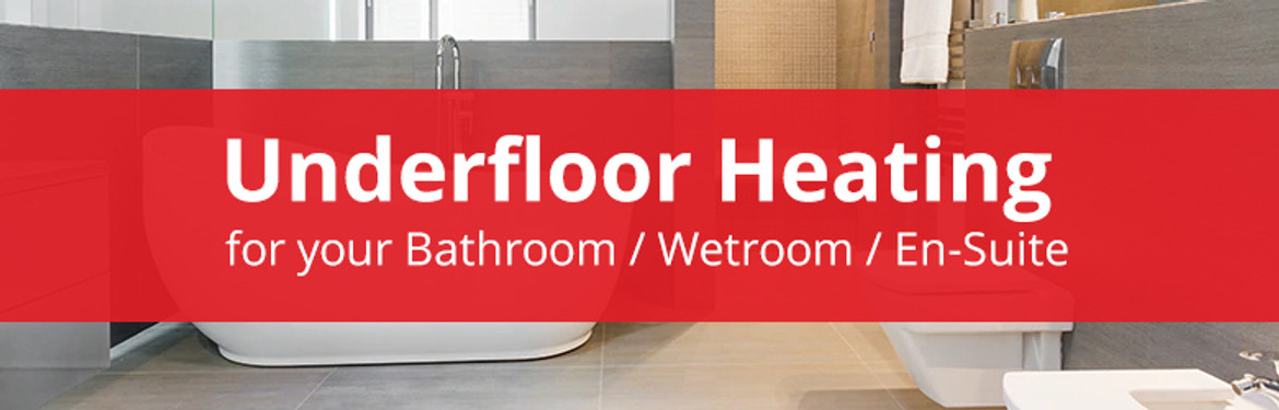 Underfloor Heating for your Bathroom / Wetroom / En-Suite