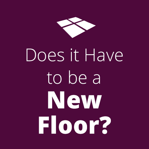 Does it Have to be a New Floor?