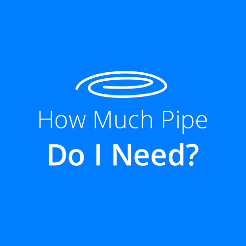 How Much Pipe Do I Need?