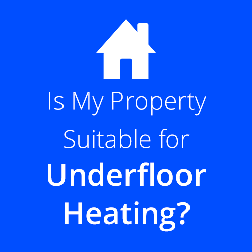 Is my property suitable for underfloor heating?