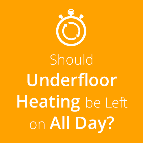 Should Underfloor Heating be Left on All Day?