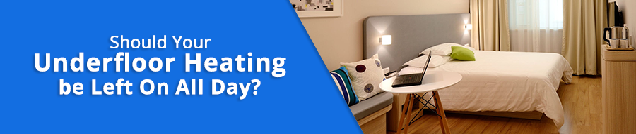 Should Your Underfloor Heating be Left On All Day