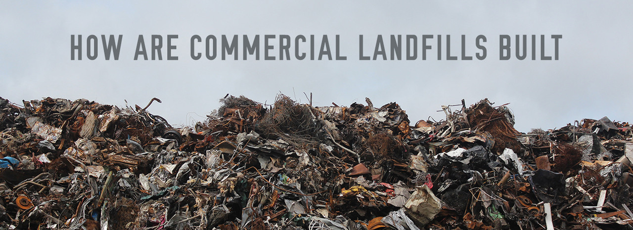 How Are Commercial Landfills Built?