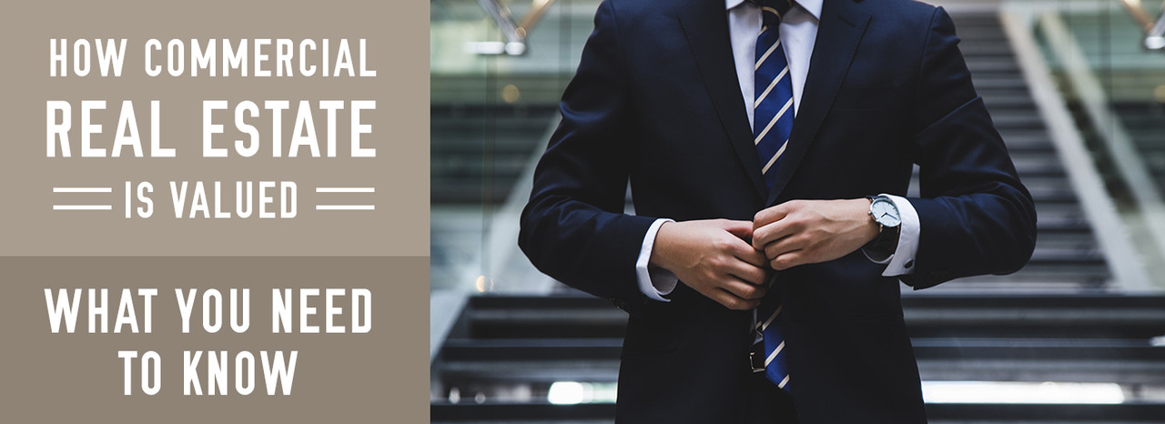 How Commercial Real Estate Is Valued, What You Need To Know How Commercial Real Estate Is Valued, What You Need To Know