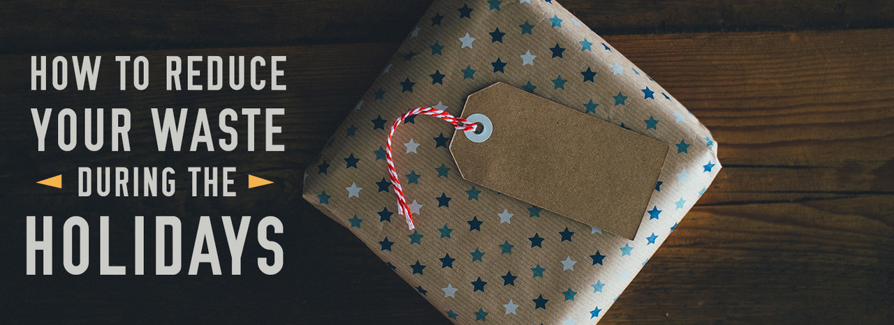 How to Reduce Your Waste During The Holidays