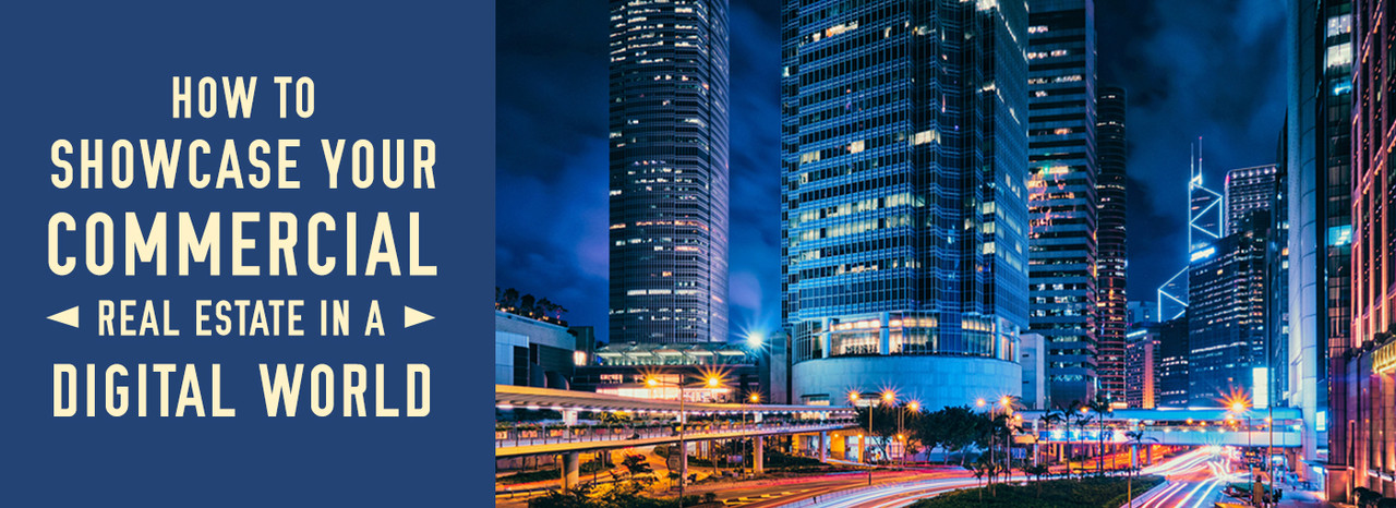 How To Showcase Your Commercial Real Estate In A Digital World