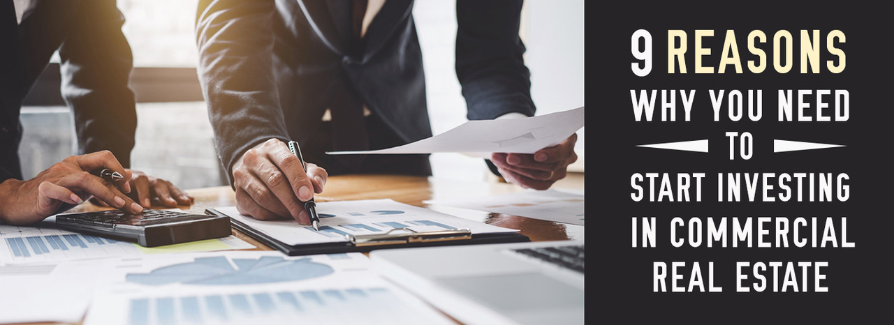 9 Reasons Why You Need To Start Investing In Commercial Real Estate