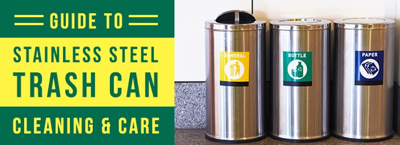 Guide To Cleaning & Caring For Stainless Steel Trash Cans - Trash