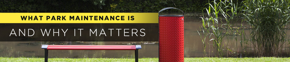 What Park Maintenance is and Why it Matters