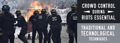 ​Crowd Control During Riots: Essential Traditional & Technological Techniques