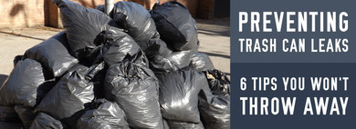 Preventing Trash Bag Leaks: 6 Tips You Won't Throw Away Preventing Trash Bag Leaks: 6 Tips You Won't Throw Away