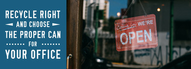 Recycle Right: Choose the Proper Can for Your Office Recycle Right: Choose the Proper Can for Your Office