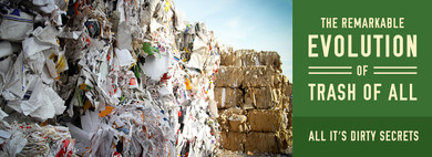 The Remarkable Evolution Of Trash and All Its Dirty Secrets