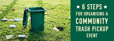 6 Steps for Organizing A Community Trash Pickup Event