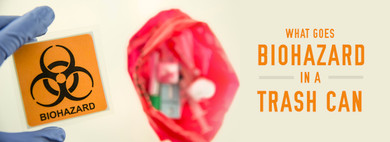 What Goes in a Biohazard Trash Can? 