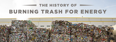 ​The History of Burning Trash for Energy