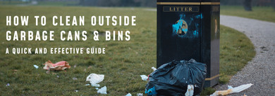 The Ultimate Guide on Cleaning Your Outdoor Garbage Cans