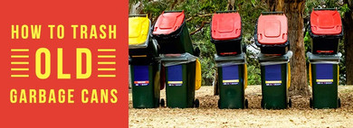 How To Dispose Of Old Garbage Cans