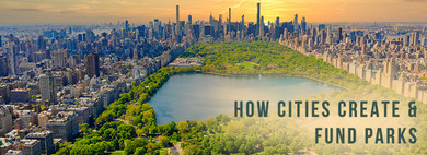 How Cities Create & Fund Parks