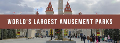 The World’s 6 Largest Theme Parks