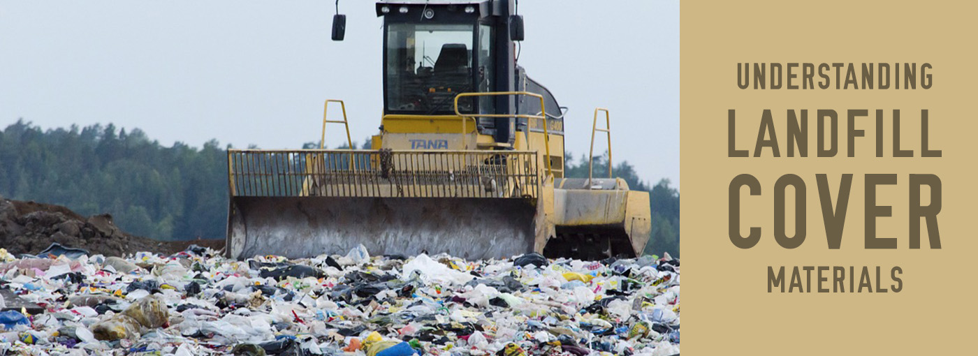 Understanding Landfill Cover Materials Trash Cans Unlimited