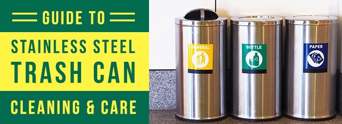 Guide To Cleaning & Caring For Stainless Steel Trash Cans - Trash Cans  Unlimited