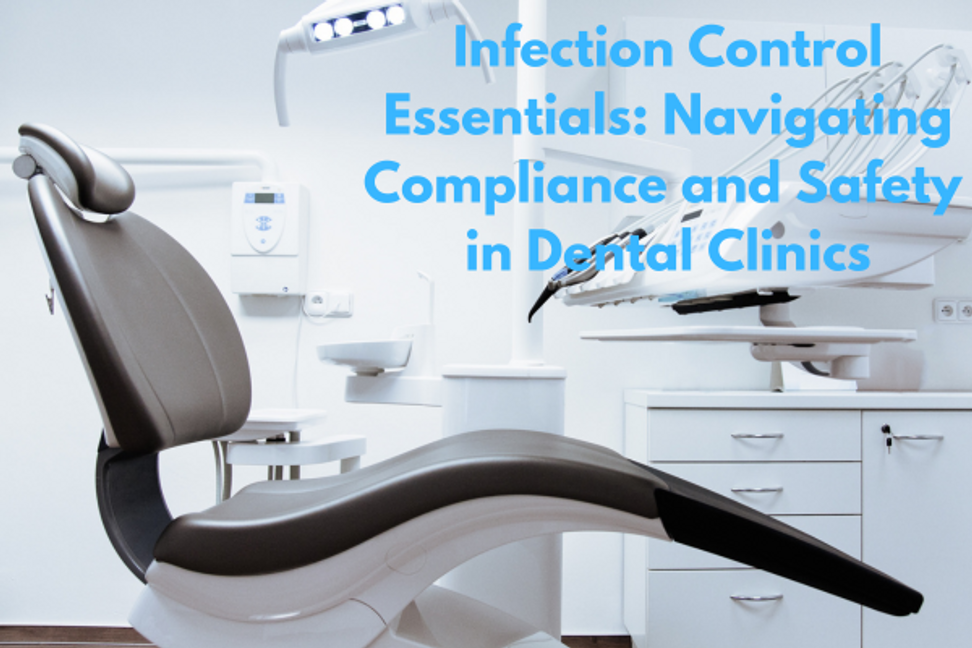Infection Control Essentials: Navigating Compliance and Safety  in Dental Clinics