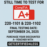 Still Time to Test for CompTIA A+ 220-1101 & 220-1102 — Final Testing Date: September 24, 2025