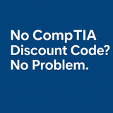 Skip the CompTIA Discount Codes — Get Built-In Savings at GetCertified4Less