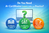 Do You Really Need A+ CertMaster Learn, Labs, and Practice? | GetCertified4Less