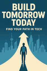  Build Tomorrow Today: Find Your Path in Tech