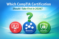 Which CompTIA Certification Should I Take First in 2026?