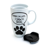 Sorry I'm late I saw a dog , travel mug with handle, Dog lover