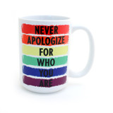 Never Apologize 15 oz. mug, rainbow, pride ally LGBTQ support