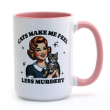 Cats Make Me Feel less Murdery 15oz mug, cat mom, funny cat mug