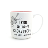 I Knit So I Don't Choke People Mug