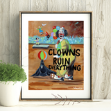 Clowns Ruin Everything Print
