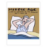 Middle Age is Not as Glamorous Print