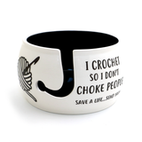 I Crochet So I Don't Choke People Yarn Bowl