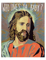 Who Loves Ya Baby Jesus Print