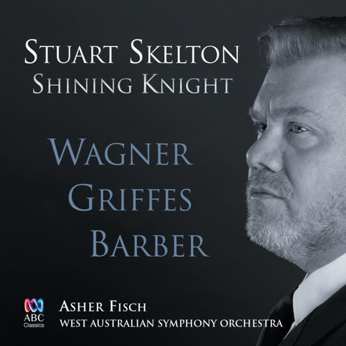 Stuart Skelton, West Australian Symphony Orchestra, Asher Fisch - Shining Knight: Songs and arias by Wagner, Griffes and Barber (CD ALBUM)