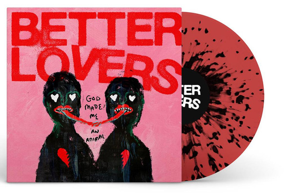 Better Lovers - God Made Me An Animal (Transparent Red W/Black Splatter Lp) (MLP Transparent Red with Black Splatter Vinyl VINYL ALBUM)