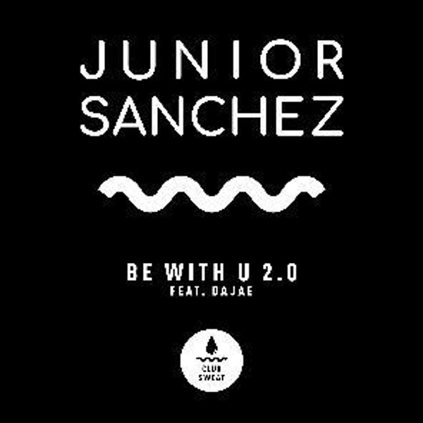 Junior Sanchez - Be With U 2.0 (Feat. Dajae) + Remixes (VINYL 12 INCH SINGLE)