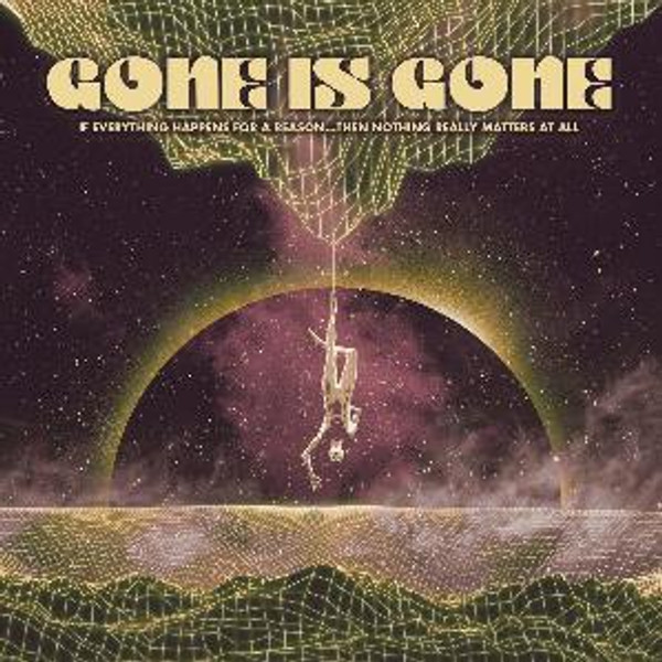 Gone Is Gone - If Everything Happens For A Reason...Then Nothing Really Matters At All (CD)