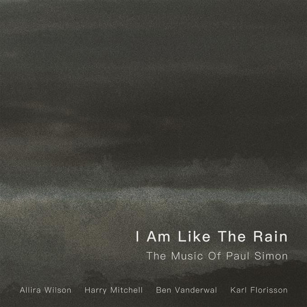 Harry Mitchell, Karl Florisson, Ben Vanderwal, Allira Wilson - I Am Like The Rain: The Songs Of Paul Simon (CD ALBUM (1 DISC))